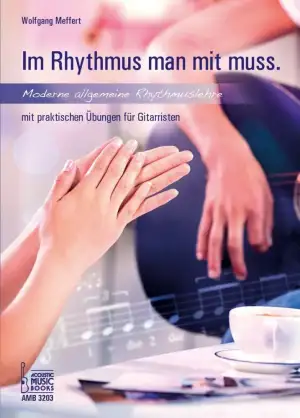 Im Rhythmus man mit muss.: Moderne, allgemeine Rhythmuslehre mit praktischen Übu