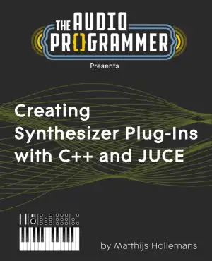 Creating Synthesizer Plug-Ins with C++ and JUCE