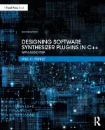 Designing Software Synthesizer Plugins in C++: With Audio DSP